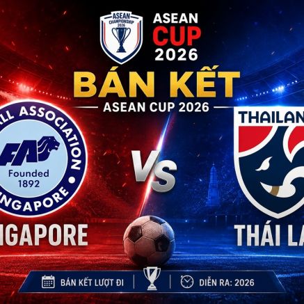 VTV trực tiếp Bán kết AFF Cup 2026 - Link xem trực tiếp Việt Nam vs Malaysia; Thái Lan vs Singapore