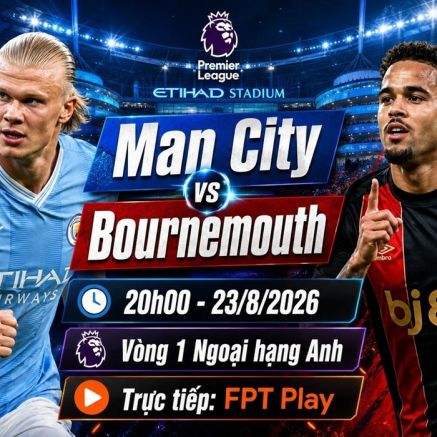 FPT trực tiếp bóng đá Man City vs Bournemouth - Link xem trực tiếp Ngoại hạng Anh hôm nay 23/8