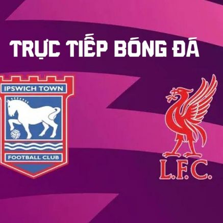 Xem trực tiếp bóng đá Ipswich Town vs Liverpool ở đâu, kênh nào? FPT trực tiếp bóng đá Ngoại hạng Anh hôm nay