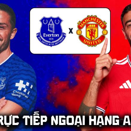 FPT trực tiếp bóng đá Everton vs Man Utd 20h00 ngày 6/9 - Link xem trực tiếp Ngoại hạng Anh hôm nay