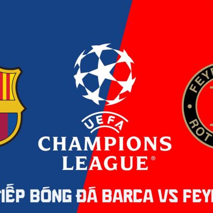 Xem trực tiếp bóng đá Barca vs Feyenoord ở đâu, kênh nào? Link trực tiếp Cúp C1 châu Âu hôm nay
