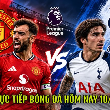 TRỰC TIẾP bóng đá Ngoại hạng Anh hôm nay 10/10 - Link xem trực tiếp Man United vs Tottenham trên FPT