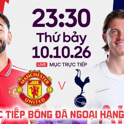 Link xem trực tiếp bóng đá MU vs Tottenham 23h30 ngày 10/10 - FPTPlay trực tiếp Ngoại hạng Anh hôm nay