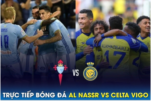Xem trực tiếp bóng đá Al Nassr vs Celta Vigo ở đâu, kênh nào? Link xem