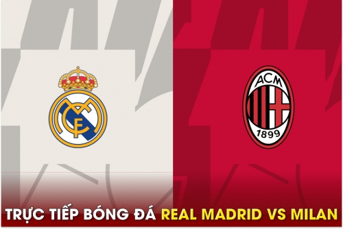 Trực tiếp bóng đá Real Madrid vs AC Milan, 9h ngày 24/7 - Giao hữu 2023