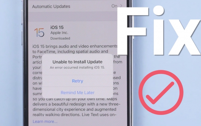 Hướng dẫn sửa lỗi không cập nhật được iOS 15: 'Unable to Install Update'
