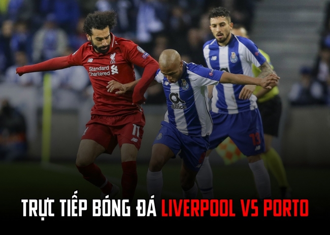 Trực tiếp bóng đá Liverpool vs Porto - Trực tiếp C1 - Link xem bóng đá Champions League hôm nay
