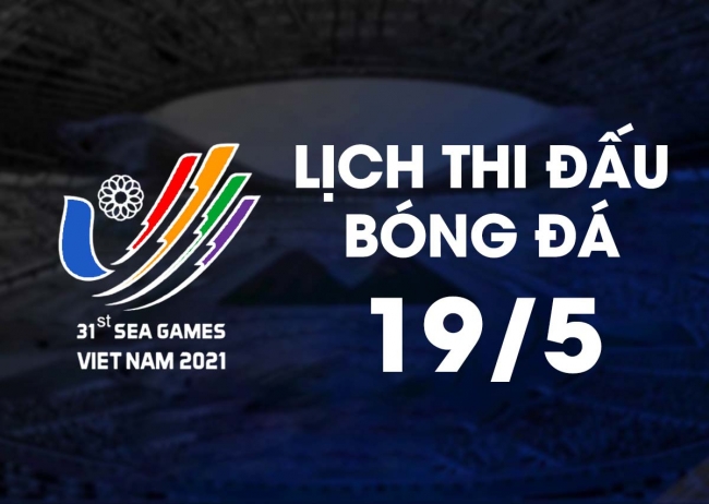 Lịch thi đấu bóng đá hôm nay 19/5: Thái Lan gặp khó khăn, U23 Việt Nam nắm một tay vào chức vô địch?