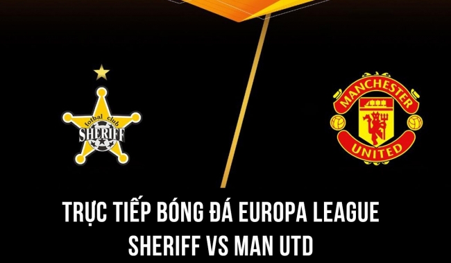 Xem trực tiếp bóng đá MU vs Sheriff ở đâu, kênh nào? Link xem trực tiếp MU Europa League Full HD