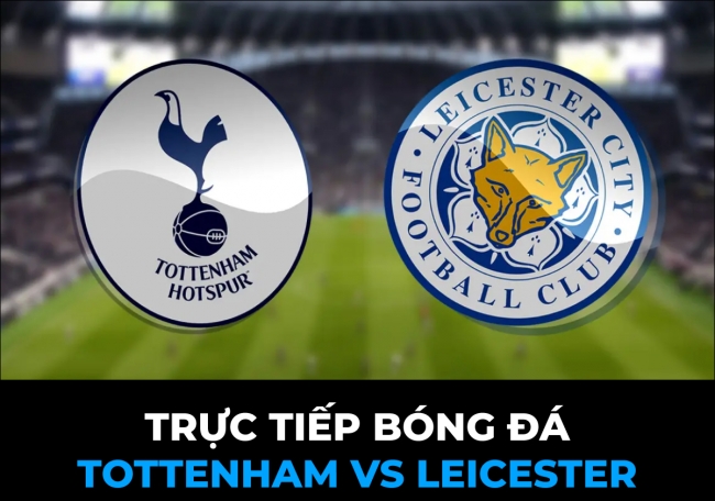 Xem trực tiếp bóng đá Tottenham vs Leicester ở đâu, kênh nào? Link xem trực tiếp Ngoại hạng Anh