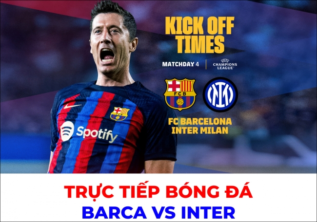 Trực tiếp bóng đá Barca vs Inter, 2h00 ngày 13/10/2022 - Champions League