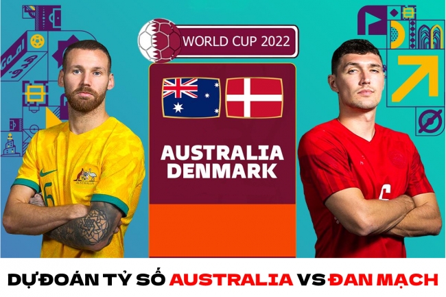 Dự đoán tỷ số Australia vs Đan Mạch - Bảng D World Cup 2022: Thử thách khó cho đại diện châu Âu