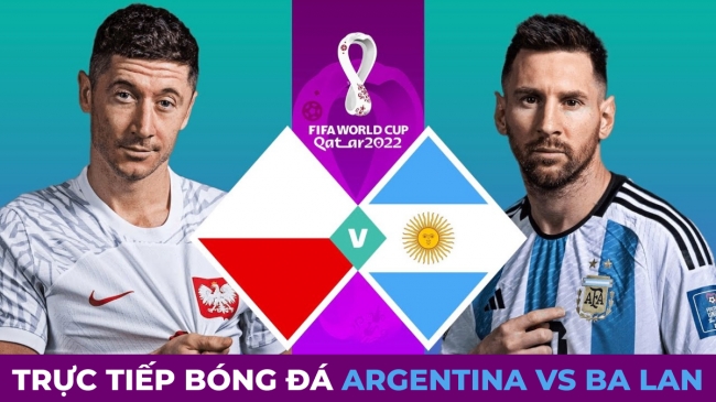 Kết quả bóng đá Argentina 2 - 0 Ba Lan, World Cup 2022: Sao Ngoại hạng Anh tỏa sáng rực rỡ