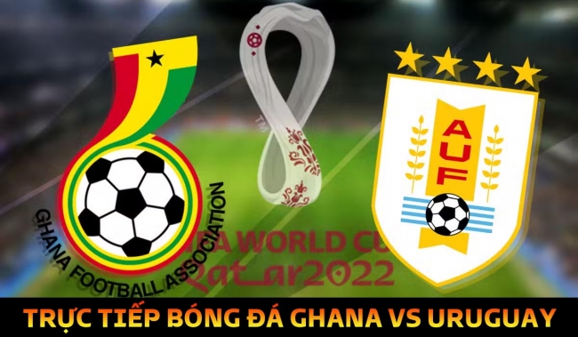 Xem trực tiếp bóng đá Uruguay vs Ghana ở đâu, kênh nào? Link xem trực tiếp World Cup 2022 VTV FullHD