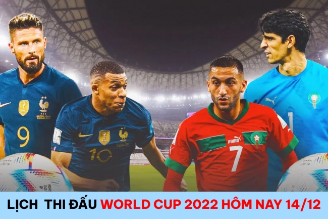 Lịch thi đấu World Cup 2022 hôm nay 14/12:  Pháp vs Ma Rốc - Messi hẹn Mbappe ở chung kết; Lịch WC