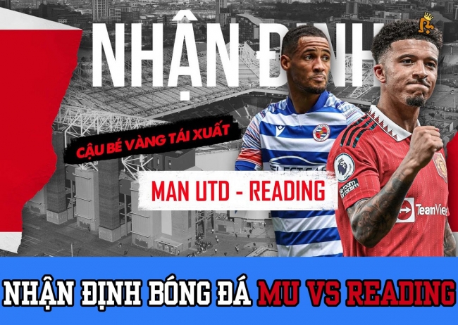 Nhận định bóng đá MU vs Reading: Sancho ghi bàn, HLV Ten Hag giành danh hiệu đầu tiên cùng Man Utd?