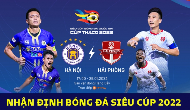 Nhận định bóng đá Hà Nội vs Hải Phòng - Siêu cúp QG: HLV châu Âu đi vào lịch sử bóng đá Việt Nam?
