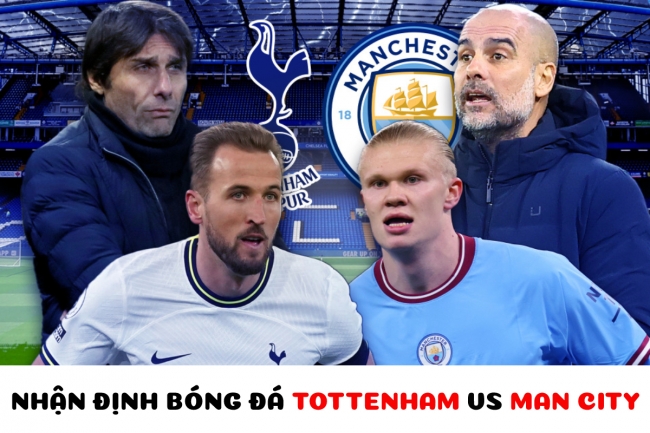 Nhận định bóng đá Tottenham vs Man City - Vòng 22 Ngoại hạng Anh:  Harry Kane làm lu mờ Haaland?