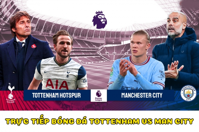 Trực tiếp bóng đá Tottenham vs Man City -  Vòng 22 Ngoại hạng Anh: Erling Haaland lập kỷ lục?