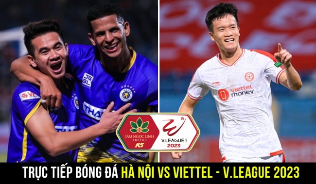 Xem trực tiếp bóng đá Hà Nội vs Viettel ở đâu, kênh nào? Link xem trực tuyến V.League 2023 Full HD