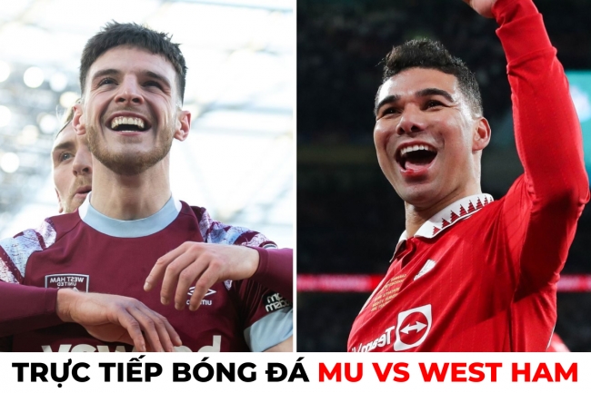 Xem trực tiếp bóng đá MU vs West Ham ở đâu, kênh nào?; Link xem trực tiếp MU Cúp FA trên FPT FULL HD