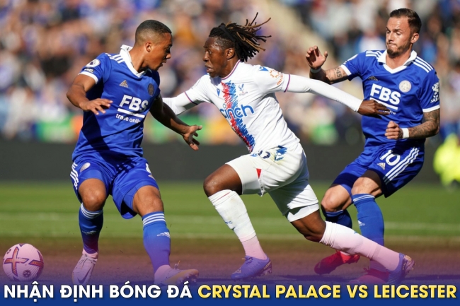 Nhận định bóng đá Crystal Palace vs Leicester, 21h ngày 1/4 - Vòng 29 Ngoại hạng Anh