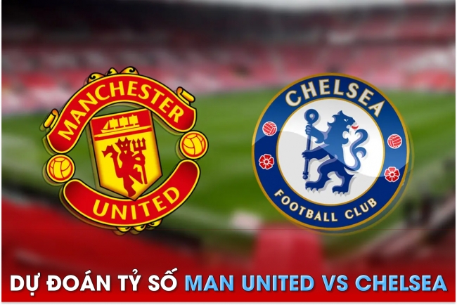Dự đoán tỷ số MU vs Chelsea, 2h00 ngày 26/5 - Ngoại hạng Anh: 'Quỷ đỏ' chính thức trở lại Cúp C1?