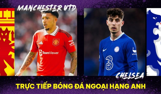 Trực tiếp bóng đá MU vs Chelsea - Đá bù Ngoại hạng Anh: Quỷ Đỏ giành 'danh hiệu' thứ 2 cùng Ten Hag