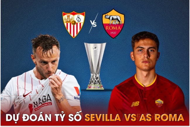 Dự đoán tỷ số Sevilla vs AS Roma, 2h00 ngày 1/6 - Chung kết Europa League: 'Người cũ' MU gây sốt?