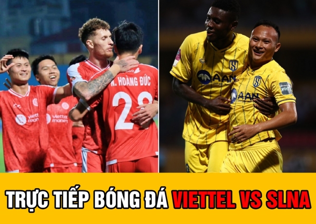 Trực tiếp bóng đá hôm nay Viettel vs SLNA, V.League 2023; Xem bóng đá trực tuyến Viettel - SLNA