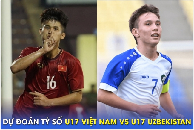 Dự đoán tỷ số U17 Việt Nam vs U17 Uzbekistan, 19h ngày 23/6 - VCK U17 châu Á
