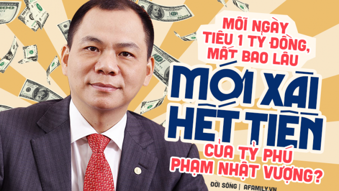 Tản mạn: Đại gia số 1 Việt Nam, tỷ phú Phạm Nhật Vượng tiêu bao lâu mới hết tiền?