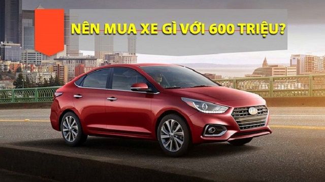 Dưới 600 triệu đồng nên chọn mua xe gì?