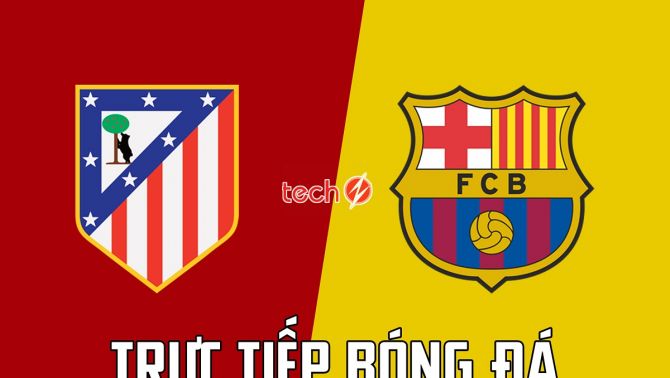 Trực tiếp bóng đá Atletico Madrid vs Barcelona - Link xem trực tiếp La Liga HD - Atletico vs Barca