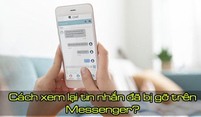 Cách xem lại tin nhắn đã thu hồi trên Messenger cực đơn giản