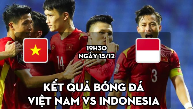 Kết quả bóng đá AFF Cup 2021 hôm nay 15/12: Việt Nam mất điểm đáng tiếc