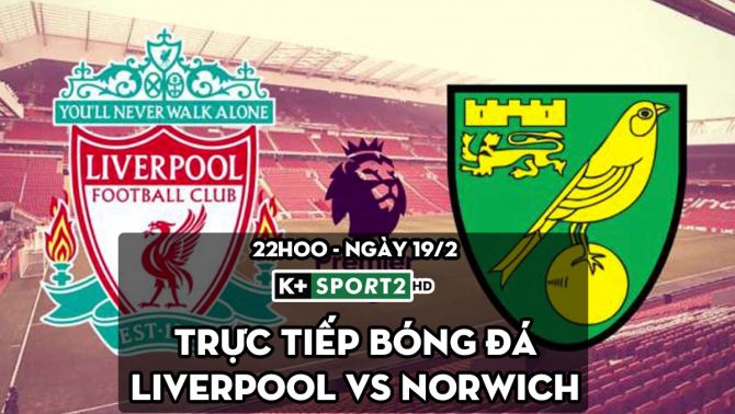 Trực tiếp bóng đá Liverpool vs Norwich; Link xem trực tiếp K+ FULL HD; Trực tiếp Ngoại hạng Anh