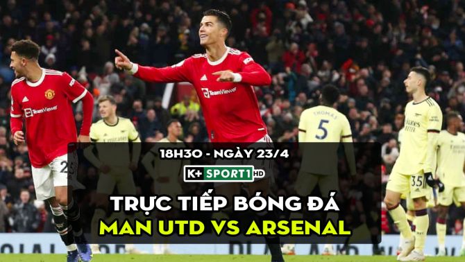 Trực tiếp bóng đá MU vs Arsenal [18h30, 23/4]; Trực tiếp Ngoại hạng Anh hôm nay