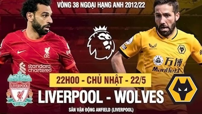 Trực tiếp bóng đá Liverpool vs Wolves [22h00, 22/5] - Link trực tiếp bóng đá Ngoại Hạng Anh hôm nay