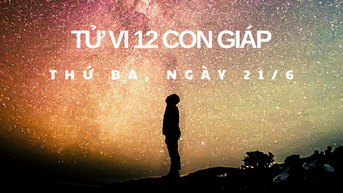 Tử vi 12 con giáp 21/6: Dần bị lợi dụng vì bản tính cả tin, Hợi cẩn thận bị lừa gạt