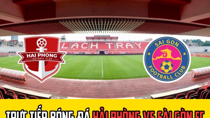 Trực tiếp bóng đá Hải Phòng vs Sài Gòn FC - Vòng 5 V.League 2022: Link xem trực tiếp VTV6 Full HD