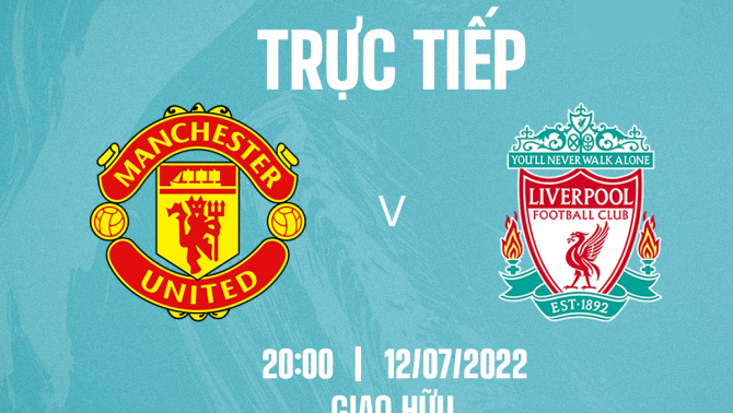 Trực tiếp bóng đá Man United vs Liverpool - Giao hữu mùa hè 2022 - Link trực tiếp FPT full HD