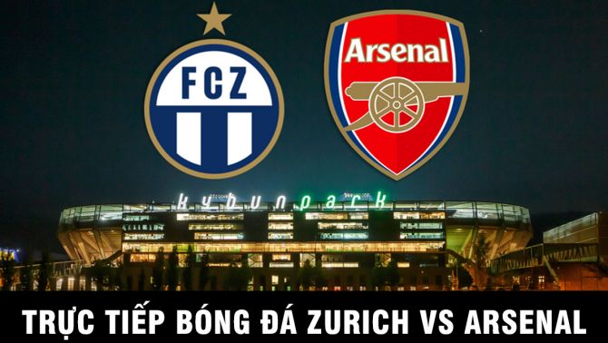 Xem trực tiếp bóng đá Zurich vs Arsenal ở đâu, kênh nào? Link xem trực tiếp Europa League Full HD