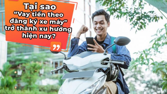 Tại sao vay theo đăng ký xe máy trở thành xu hướng hiện nay?