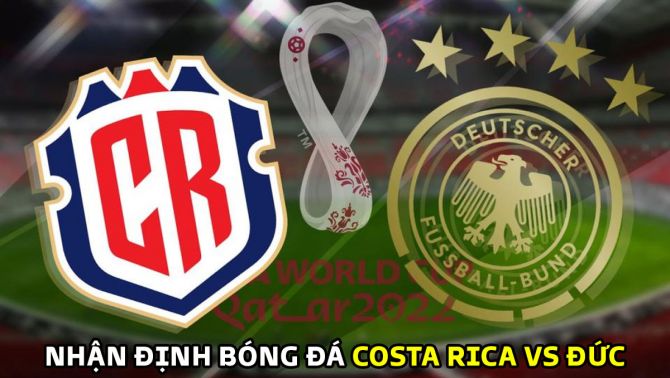 Nhận định bóng đá Đức vs Costa Rica, bảng E World Cup 2022: Die Mannschaft thoát hiểm ngoạn mục?