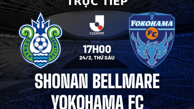 Xem bóng đá trực tuyến Shonan Bellmare vs Yokohama FC ở đâu, kênh nào? - Xem trực tiếp J.League 2023