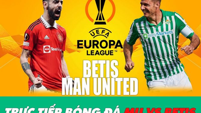 Xem trực tiếp bóng đá MU vs Betis ở đâu, kênh nào? Link xem Betis - Man Utd, Cúp C2 Europa League HD