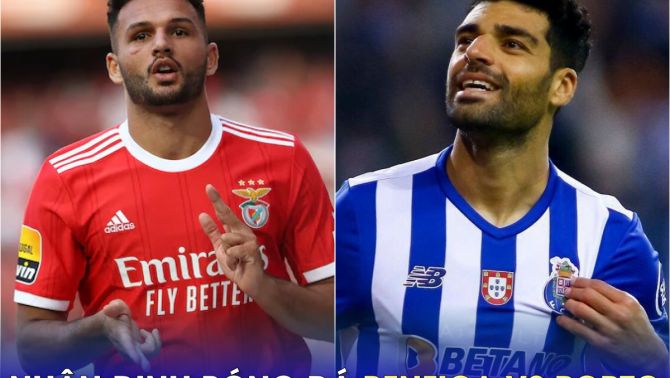 Nhận định bóng đá Benfica vs Porto - Vòng 27 VĐQG Bồ Đào Nha: 'Mục tiêu số một' của MU tỏa sáng?