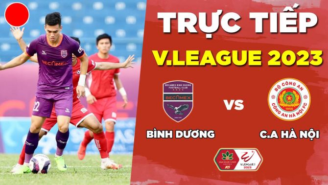 Trực tiếp bóng đá hôm nay Bình Dương - Công an Hà Nội, 17h00 ngày 12/4 - Lịch thi đấu V.League 2023