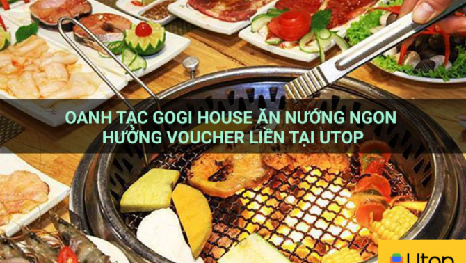 Oanh Tạc Gogi House Ăn Nướng Ngon Hưởng Voucher Liền Tại Utop